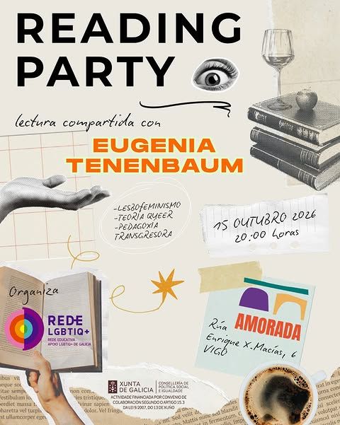 Reading Party
Lectura compartida con
EUGENIA TENENBAUM
- Lesbofeminismo
- Teoría Queer
- Pedagoxía transgresora
15 outubro 2026 20:00 horas
Organiza:
Rede LGBTIQ+, A Morada
Financia: Xunta de Galicia, Consellería de Política Social e Igualdade